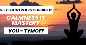 Self-Control is Strength Calmness is Mastery: This article provides a Tymoff perspective