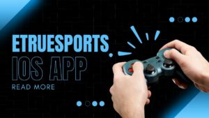 eTrueSports iOS App: Explore the Game your Complete Mobile eSports Partner