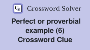 Perfect or Proverbial Example Crossword Clues: A Step by Step Manual