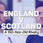 Scotland vs England: A 150-Year Rivalry Renewed