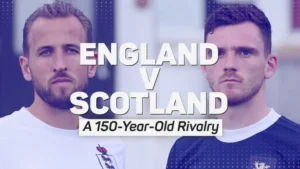 Scotland vs England: A 150-Year Rivalry Renewed