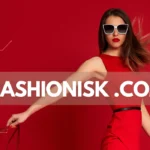 Fashionisk .com: Your Ultimate Online Fashion Destination