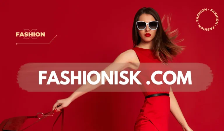 Fashionisk .com: Your Ultimate Online Fashion Destination